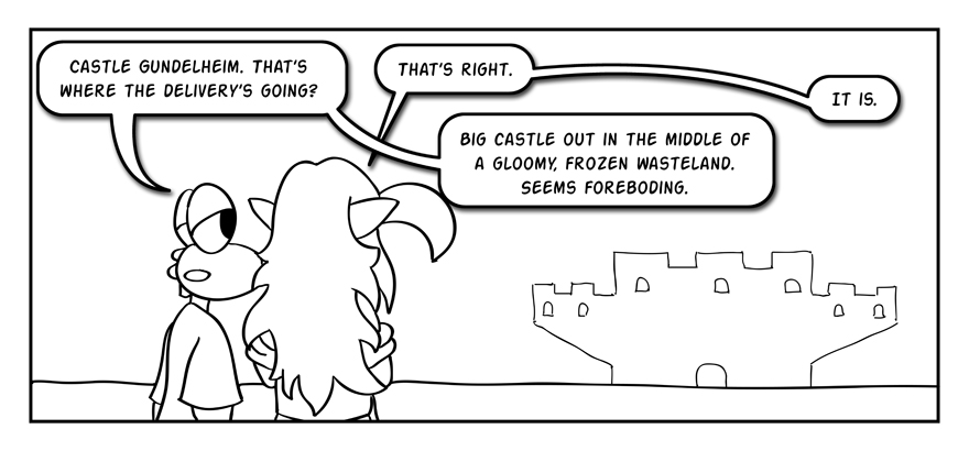 On second thought, let's not go to Castle Gundelheim. 'Tis a foreboding place.