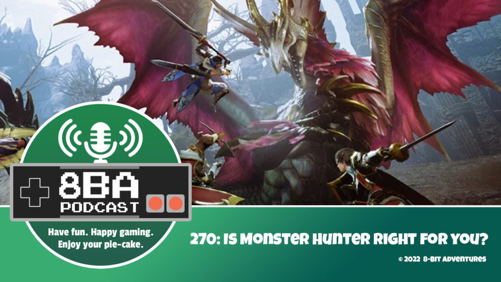 8bA Podcast 270: Is Monster Hunter Right For You?